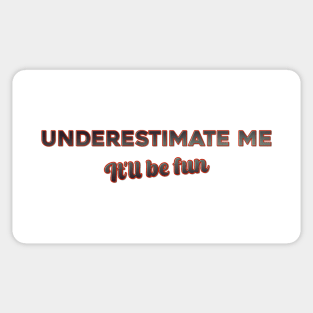 Underestimate me, it’ll be fun Sticker